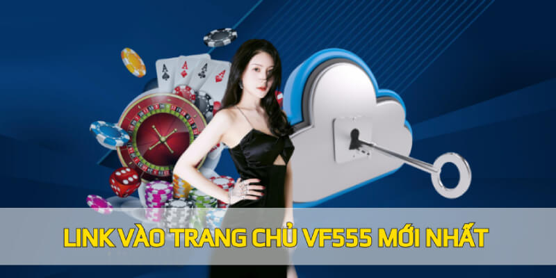 Link vào trang chủ VF555 mới nhất tháng 2024