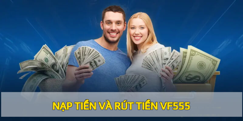 Nạp tiền và rút tiền vf555