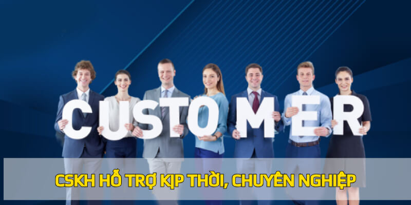 CSKH hỗ trợ kịp thời, chuyên nghiệp