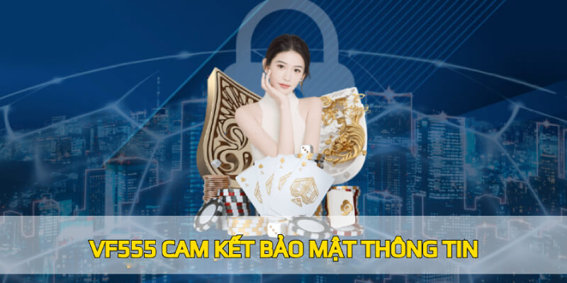 VF555 cam kết bảo mật 100% thông tin 