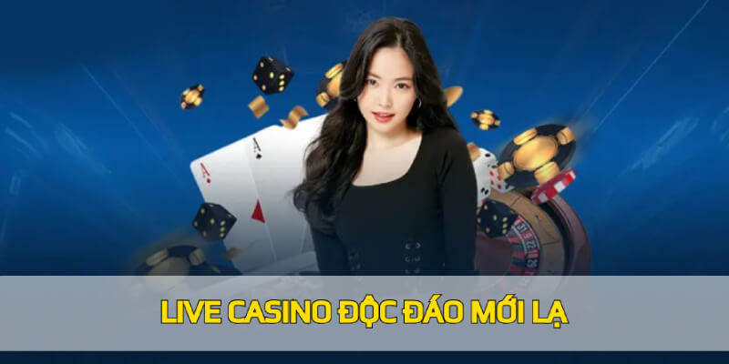 Live Casino độc đáo mới lạ